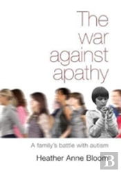 The War Against Apathy: A Family'S Battle With Autism