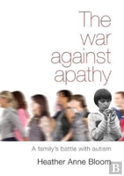 Bertrand.pt - The War Against Apathy: A Family'S Battle With Autism