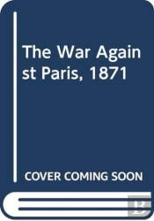 The War Against Paris, 1871