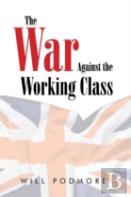 The War Against The Working Class
