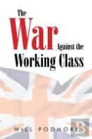 The War Against The Working Class