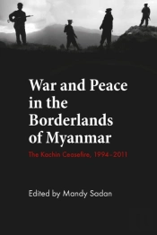 The War And Peace In The Borderlands Of Myanmar