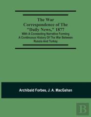 The War Correspondence Of The Daily News, 1877