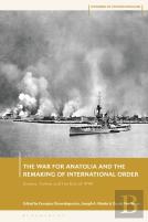 The War For Anatolia And The Remaking Of International Order