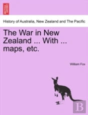 The War In New Zealand ... With ... Maps, Etc.