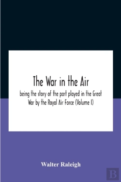 Bertrand.pt - The War In The Air; Being The Story Of The Part Played In The Great War By The Royal Air Force (Volume I)
