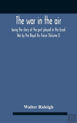 Bertrand.pt - The War In The Air; Being The Story Of The Part Played In The Great War By The Royal Air Force (Volume I)