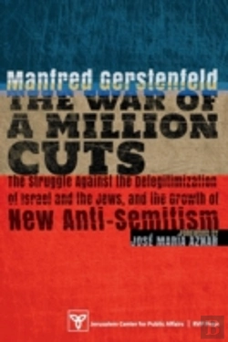 Bertrand.pt - The War Of A Million Cuts: The Struggle Against The Delegitimization Of Israel And The Jews, And The Growth Of New Anti-Semitism