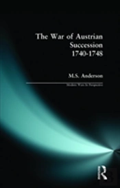 The War Of Austrian Succession 1740-1748