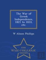 The War Of Greek Independence, 1821 To 1833, Etc. - War College Series