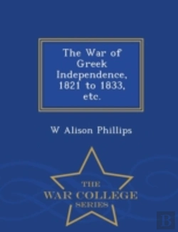 Bertrand.pt - The War Of Greek Independence, 1821 To 1833, Etc. - War College Series
