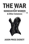 The War Of Nonexistent Women & Other Instances