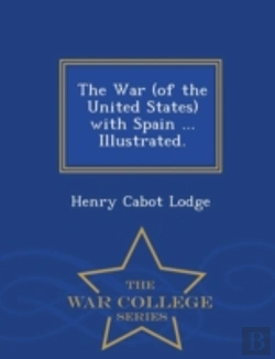 Bertrand.pt - The War (Of The United States) With Spain ... Illustrated. - War College Series