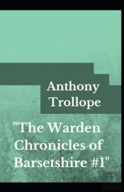 The Warden Anthony Trollope (Fiction, Literature, Novel) (Annotated)