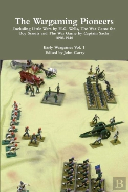 Bertrand.pt - The Wargaming Pioneers Including Little Wars By H.G. Wells, The War Game For Boy Scouts And The War Game By Captain Sachs 1898-1940 Early Wargames Vol. 1