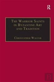 The Warrior Saints In Byzantine Art And Tradition