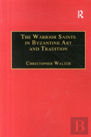 The Warrior Saints In Byzantine Art And Tradition