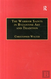 The Warrior Saints In Byzantine Art And Tradition