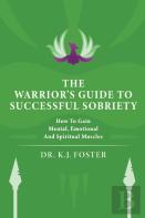 The Warrior'S Guide To Successful Sobriety