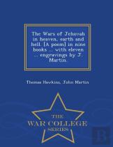 The Wars Of Jehovah In Heaven, Earth And Hell. (A Poem) In Nine Books ... With Eleven ... Engravings By J. Martin. - War College Series