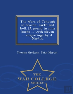 Bertrand.pt - The Wars Of Jehovah In Heaven, Earth And Hell. (A Poem) In Nine Books ... With Eleven ... Engravings By J. Martin. - War College Series