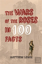 The Wars Of The Roses In 100 Facts
