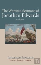 The Wartime Sermons Of Jonathan Edwards