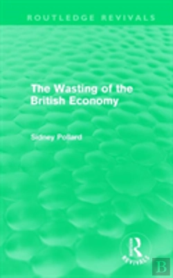 Bertrand.pt - The Wasting Of The British Economy (Routledge Revivals)