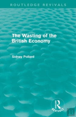 Bertrand.pt - The Wasting Of The British Economy (Routledge Revivals)