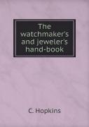 The Watchmaker'S And Jeweler'S Hand-Book