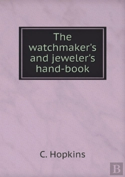 Bertrand.pt - The Watchmaker'S And Jeweler'S Hand-Book