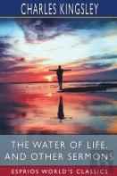 The Water Of Life, And Other Sermons (Esprios Classics)