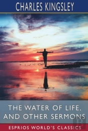 The Water Of Life, And Other Sermons (Esprios Classics)