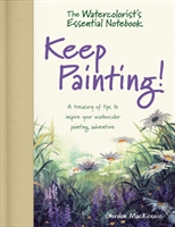 The Watercolorist'S Essential Notebook - Keep Painting!