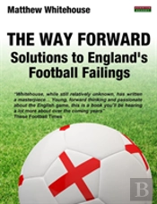 The Way Forward: Solutions To England'S Football Failings