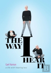 The Way I Hear It A Life With Hearing Loss