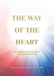 The Way Of The Heart: Accessing Your Heart'S Guidance System
