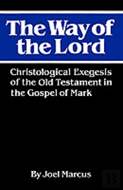 The Way Of The Lord: Christological Exegesis Of The Old Testament In The Gospel Of Mark