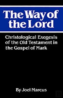 Bertrand.pt - The Way Of The Lord: Christological Exegesis Of The Old Testament In The Gospel Of Mark