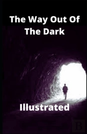 The Way Out Of The Dark Illustrated