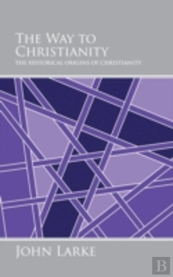 Bertrand.pt - The Way To Christianity: The Historical Origins Of Christianity
