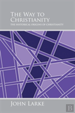 Bertrand.pt - The Way To Christianity: The Historical Origins Of Christianity