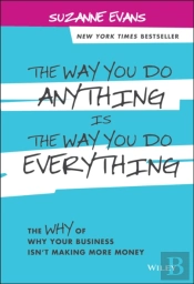 The Way You Do Anything Is The Way You Do Everything