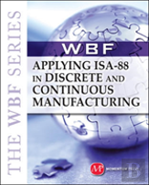 The Wbf Book Series-Applying Isa 88 In Discrete And Continuous Manufacturing