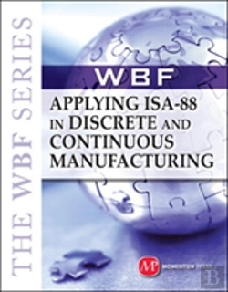 Bertrand.pt - The Wbf Book Series-Applying Isa 88 In Discrete And Continuous Manufacturing