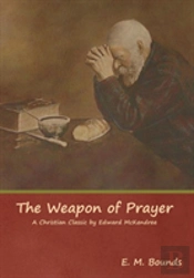 The Weapon Of Prayer A Christian Classic By Edward Mckendree