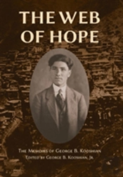 The Web Of Hope: The Memoirs Of George Kooshian, His Birth And Education In Turkey, His Passage Into Exile And Genocide, His Rebirth In America
