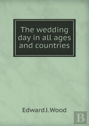 The Wedding Day In All Ages And Countries