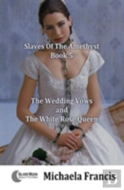 The Wedding Vows And The White Rose Queen