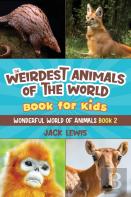 The Weirdest Animals Of The World Book For Kids